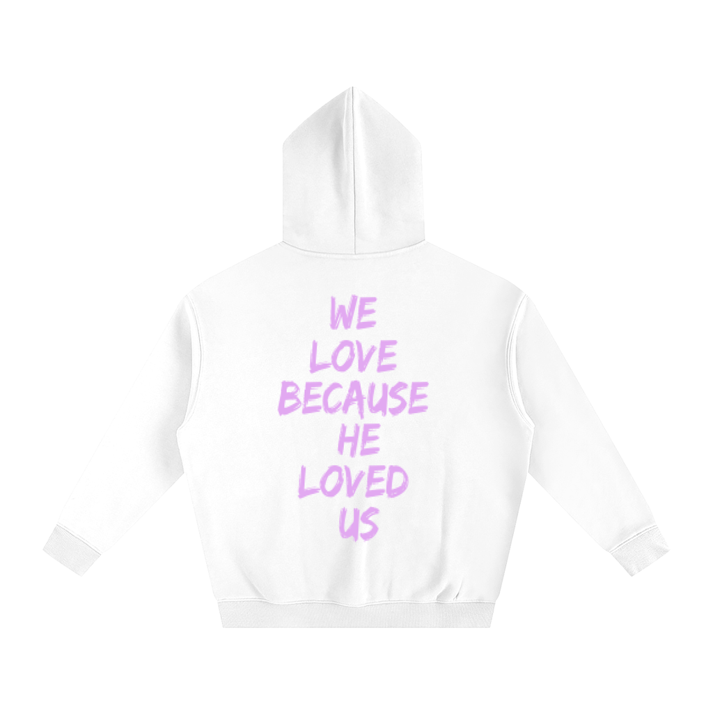 We Love Because He Loved Us Hoodie